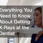 Everything You Need to Know About Getting X-Rays at the Dentist