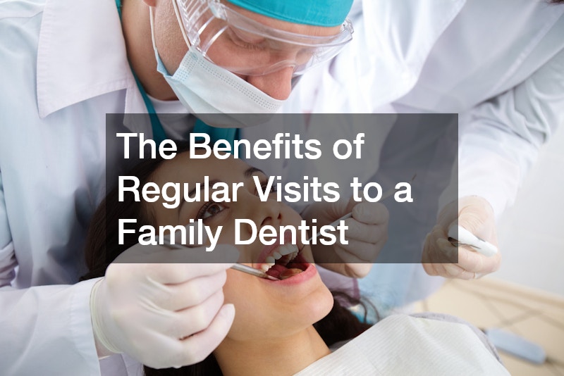 The Benefits of Regular Visits to a Family Dentist