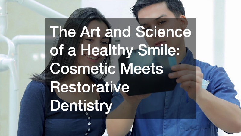 The Art and Science of a Healthy Smile: Cosmetic Meets Restorative Dentistry