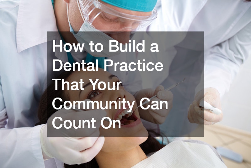 How to Build a Dental Practice That Your Community Can Count On