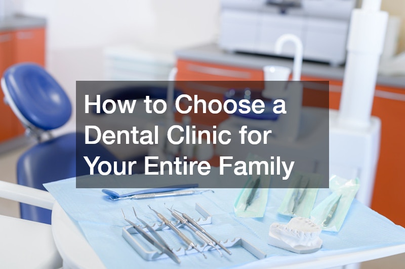 How to Choose a Dental Clinic for Your Entire Family